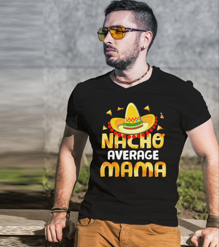 Nacho Average Mama Sombrero Cheese Chips Fiesta T-Shirt