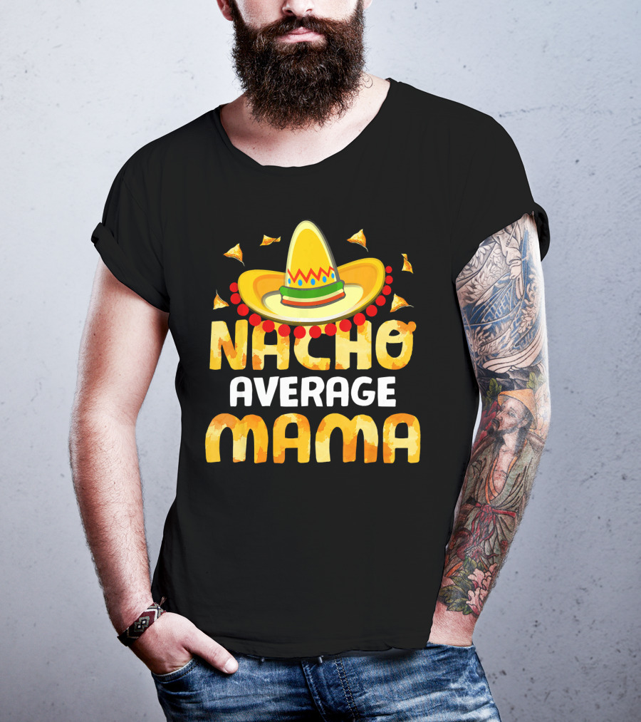 Nacho Average Mama Sombrero Cheese Chips Fiesta T-Shirt