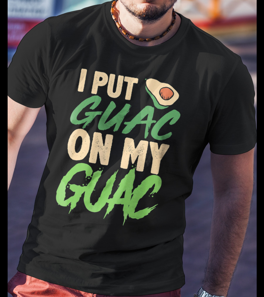 I Put Guac On My Guac Avocado Cinco De Mayo T-Shirt