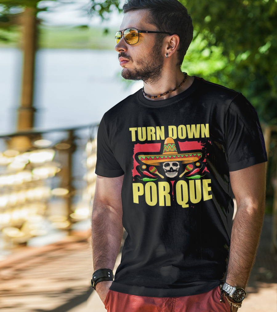 Turn Down Por Que Cinco De Mayo Sombrero Skull Maracas T-Shirt
