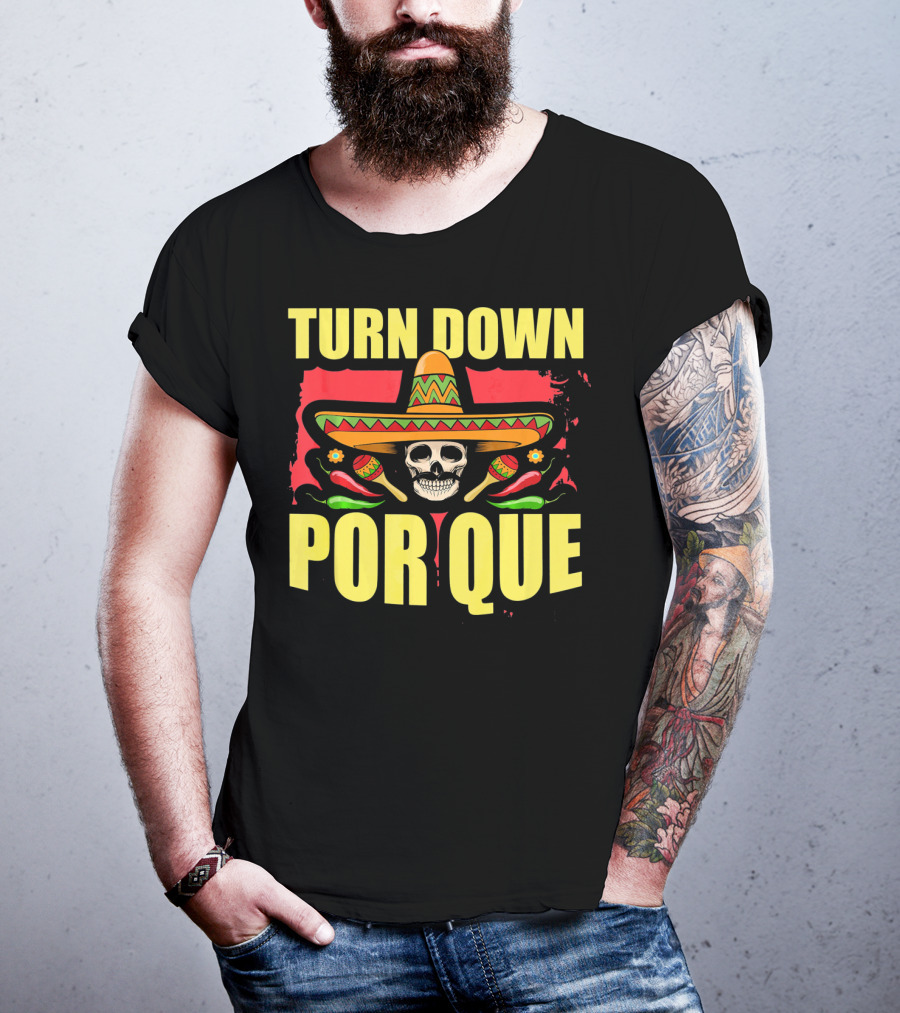 Turn Down Por Que Cinco De Mayo Sombrero Skull Maracas T-Shirt
