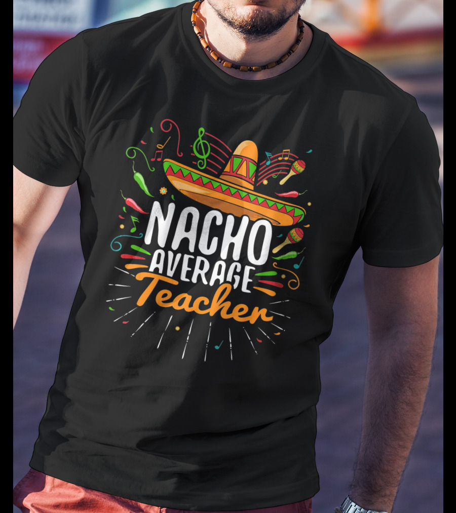 Nacho Average Cinco De Mayo Teacher Music Fiesta Sombrero T-Shirt