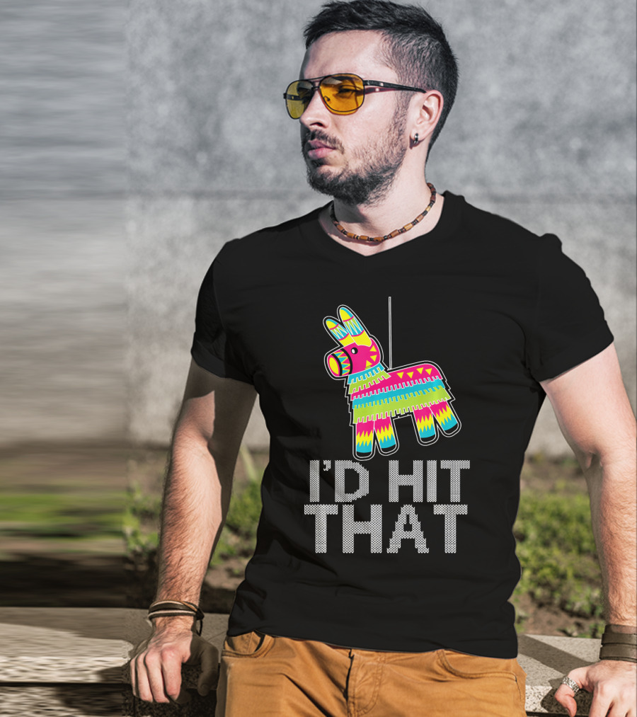 I'd Hit That Cinco De Mayo Funny Mexican Pinata T-Shirt
