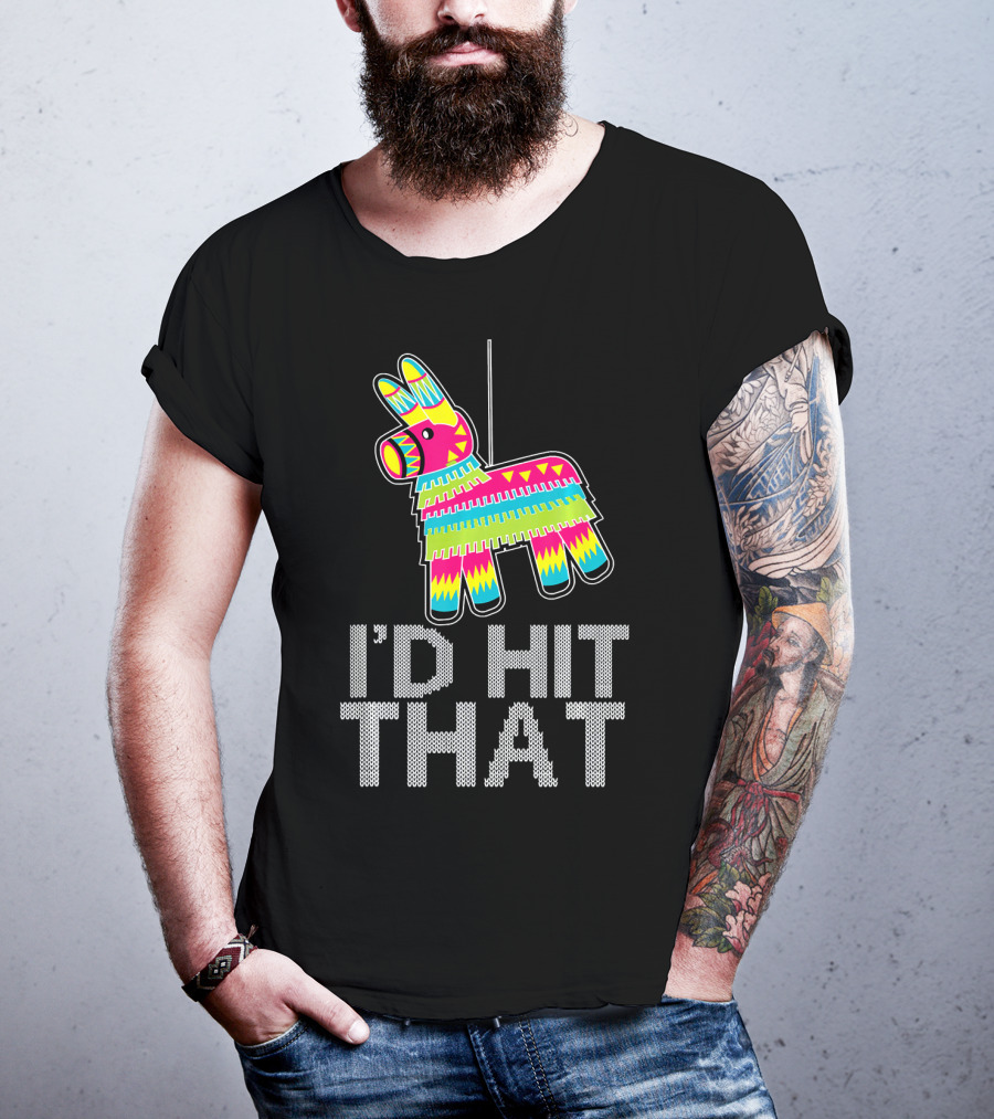 I'd Hit That Cinco De Mayo Funny Mexican Pinata T-Shirt