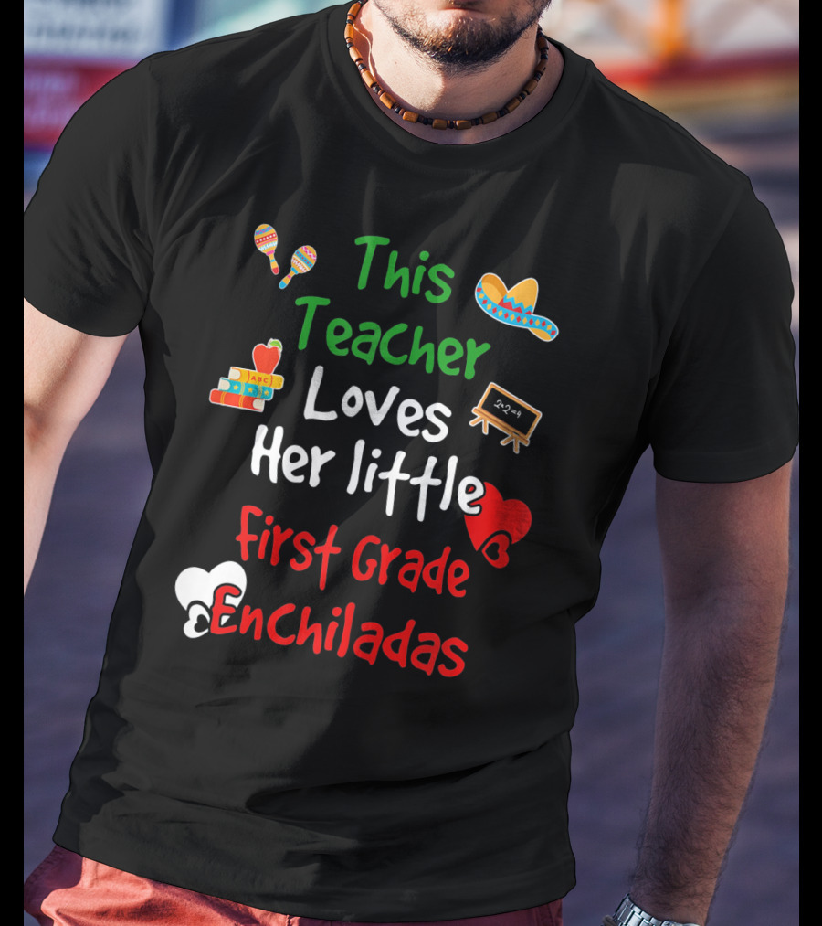 This Teacher Loves Her Little First Grade Enchiladas T-Shirt