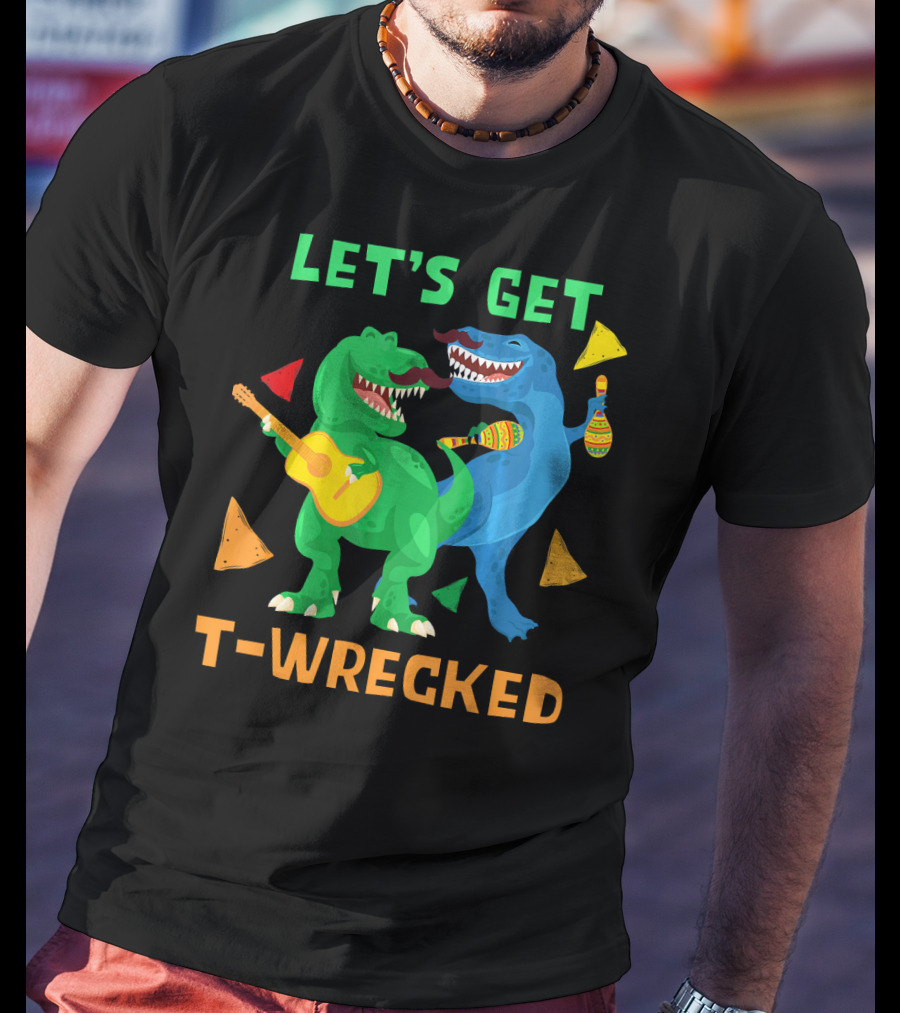 Let's Get T-Wrecked Dinosaur Fun With Cinco De Mayo Rex T-Shirt