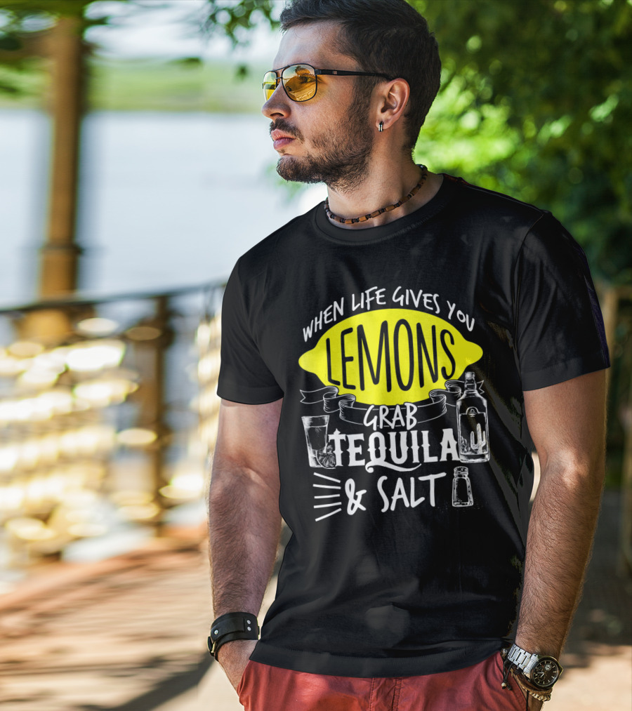 When Life Gives You Lemons Grab Tequila And Salt T-Shirt