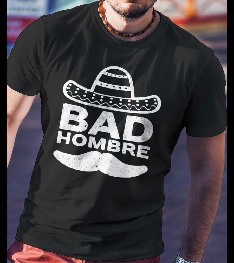 Bad Hombre Sombrero Mustache Cinco De Mayo T-Shirt