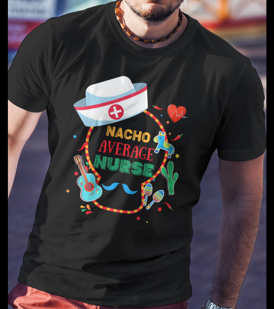 Nacho Average Nurse Cinco De Mayo T-Shirt
