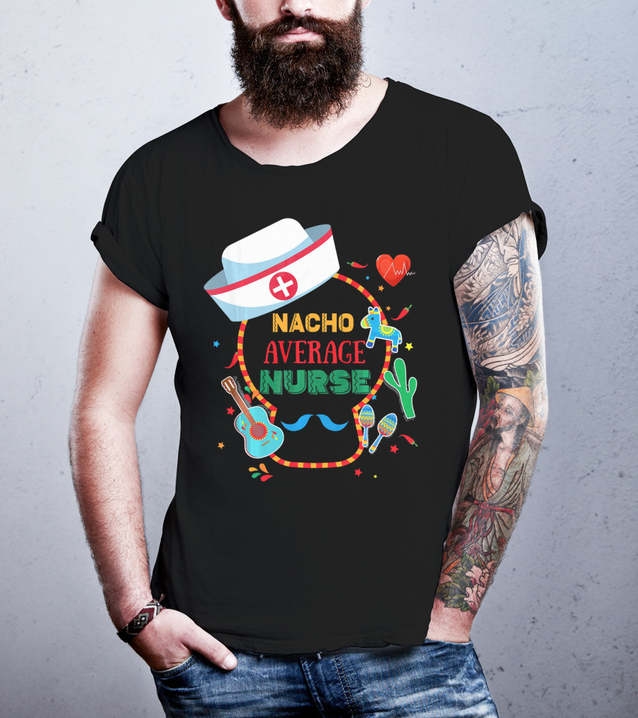 Nacho Average Nurse Cinco De Mayo T-Shirt