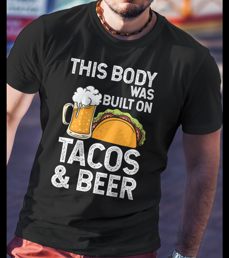 This Body Was Built On Tacos And Beer T-Shirt