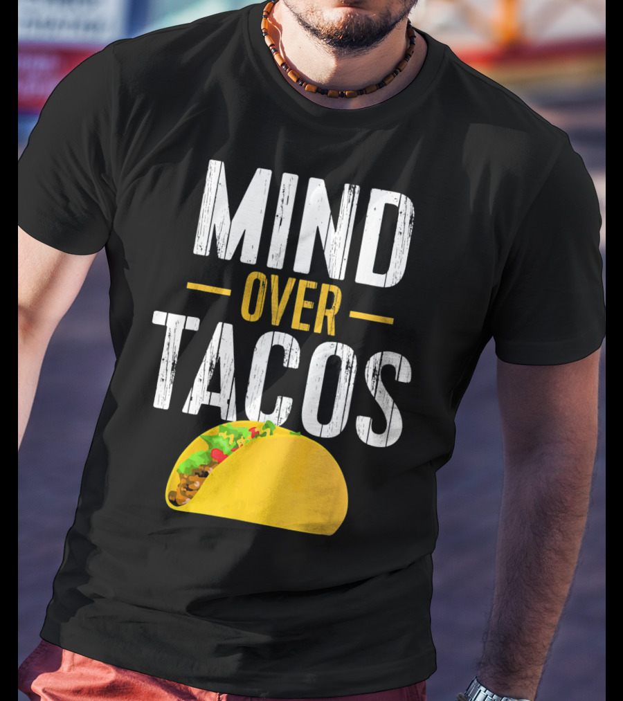 Mind Over Tacos Funny Taco T-Shirt