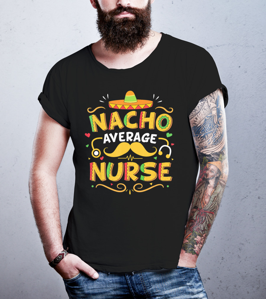 Nacho Average Nurse Cinco De Mayo Sombrero Stethoscope Mustache T-Shirt