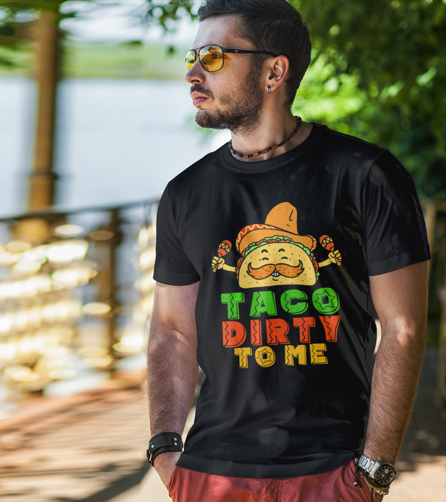 Taco Dirty To Me Mexican Taco Sombrero Maracas T-Shirt