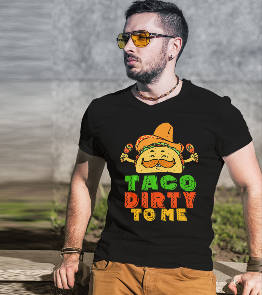 Taco Dirty To Me Mexican Taco Sombrero Maracas T-Shirt