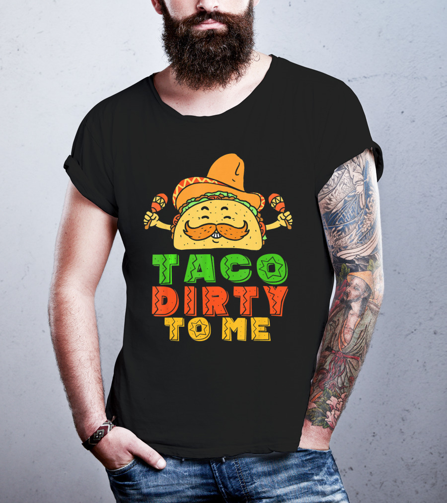 Taco Dirty To Me Mexican Taco Sombrero Maracas T-Shirt