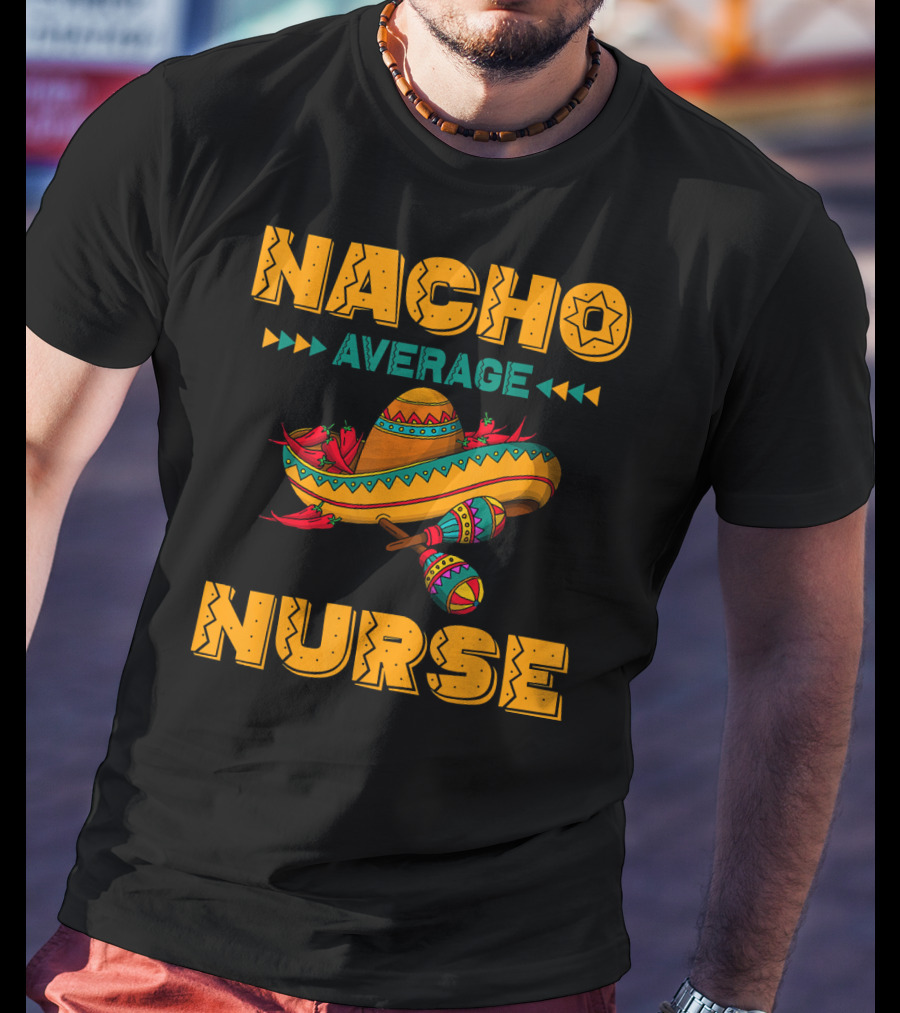 Nacho Average Nurse Sombrero Fiesta With Maracas T-Shirt