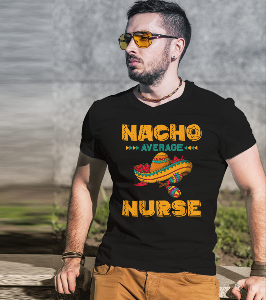 Nacho Average Nurse Sombrero Fiesta With Maracas T-Shirt