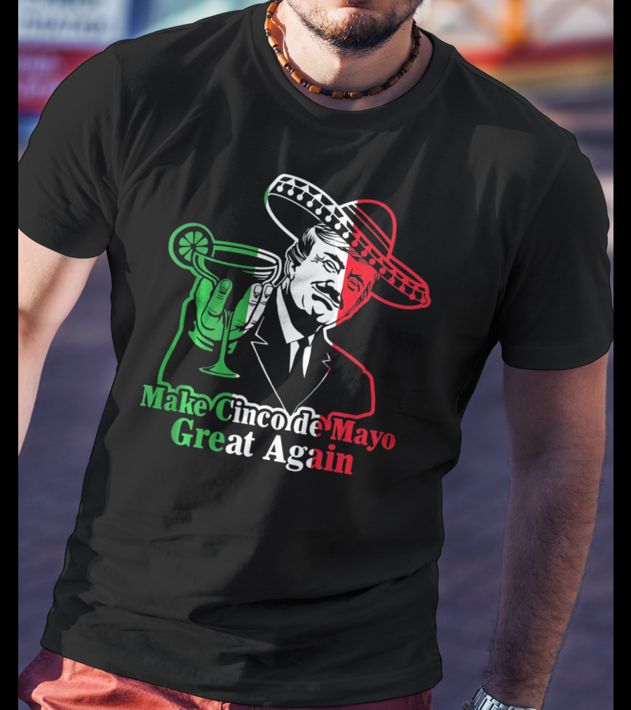 Make Cinco De Mayo Great Again Mexican Sombrero Margarita T-Shirt