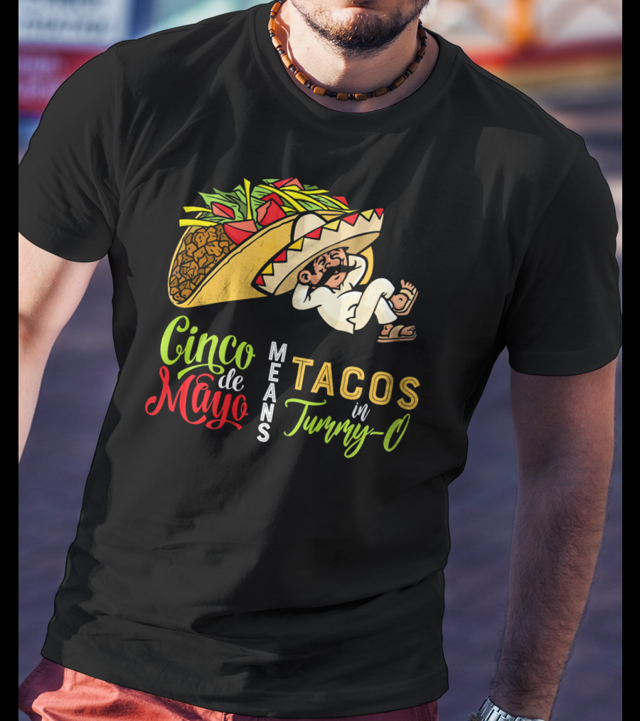 Cinco De Mayo Means Tacos In Tummy-O Fun With Taco And Sleeping Man T-Shirt