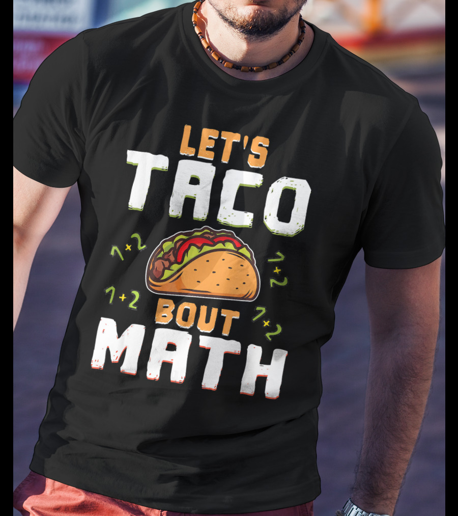 Let's Taco Bout Math Teacher Educator 1+2 7+2 T-Shirt