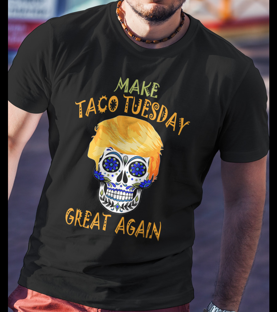 Make Taco Tuesday Great Again Sugar Skull T-Shirt