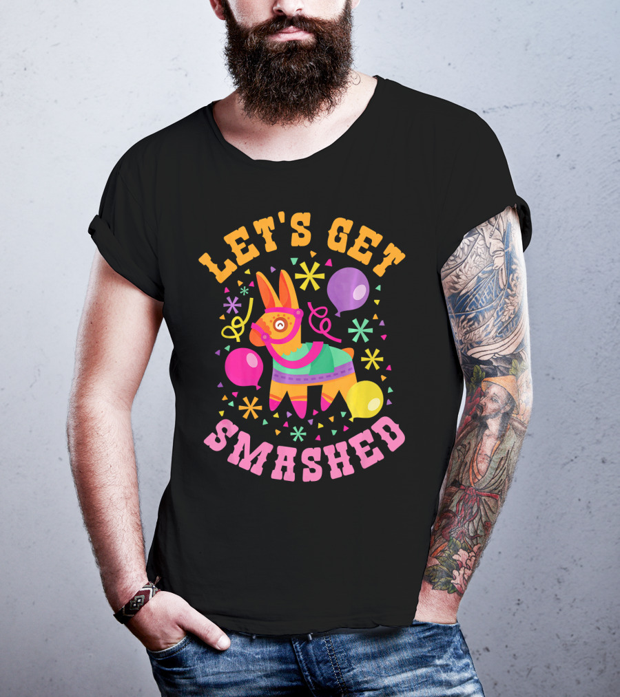Let's Get Smashed Cinco De Mayo Pinata Celebration Fun T-Shirt