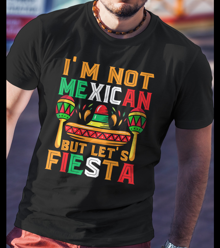 I'm Not Mexican But Let's Fiesta Sombrero Maracas Colorful T-Shirt