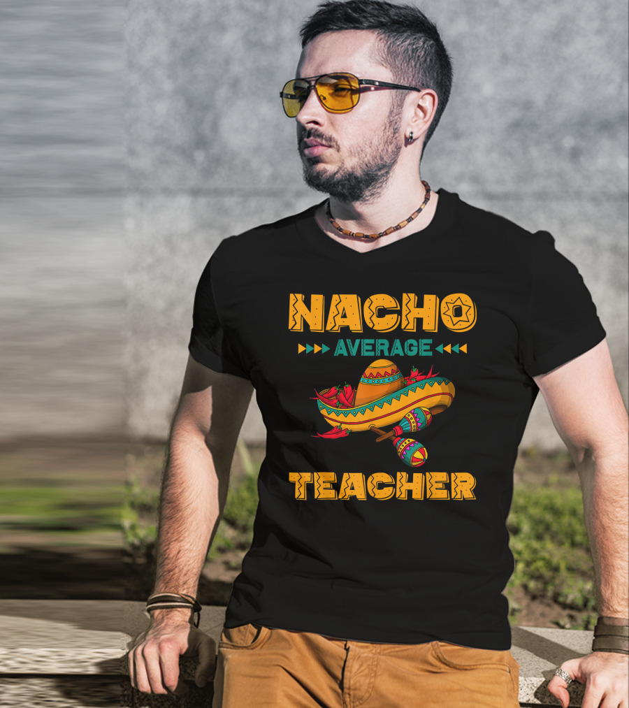 Nacho Average Teacher Sombrero And Maracas T-Shirt