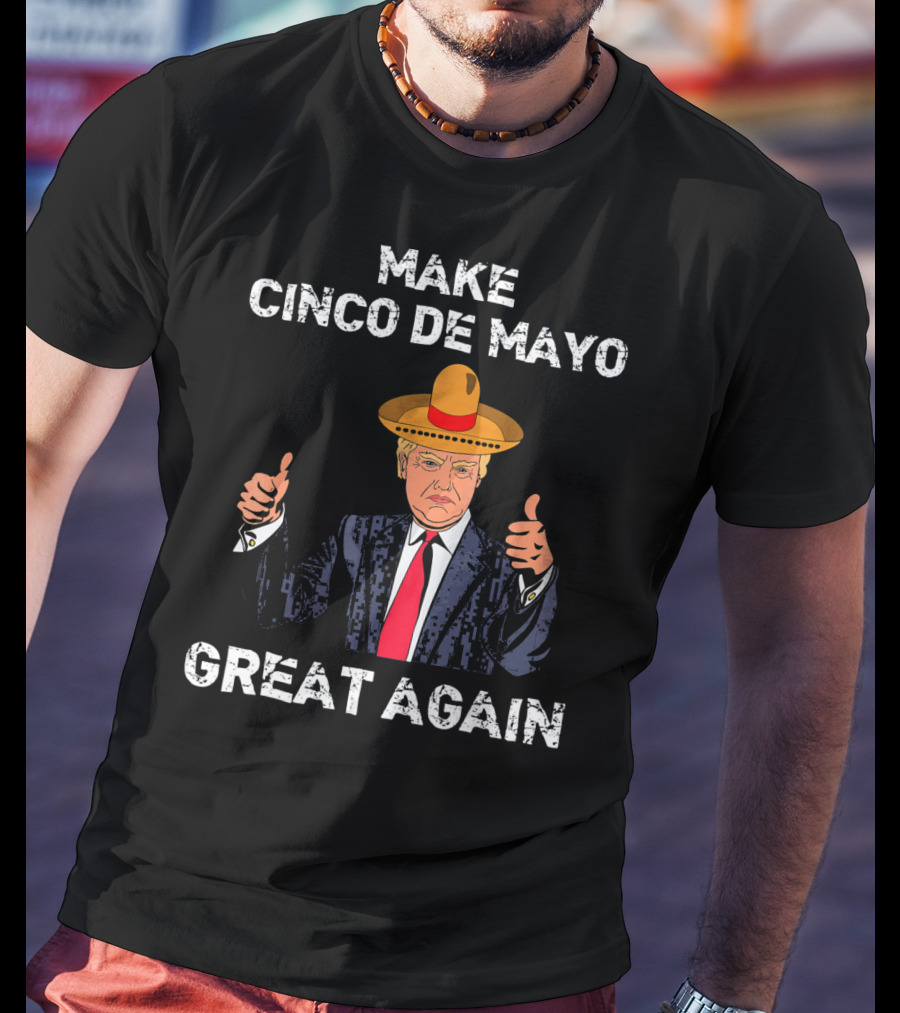 Make Cinco De Mayo Great Again Funny Tru Sombrero Suit Thumbs Up T-Shirt