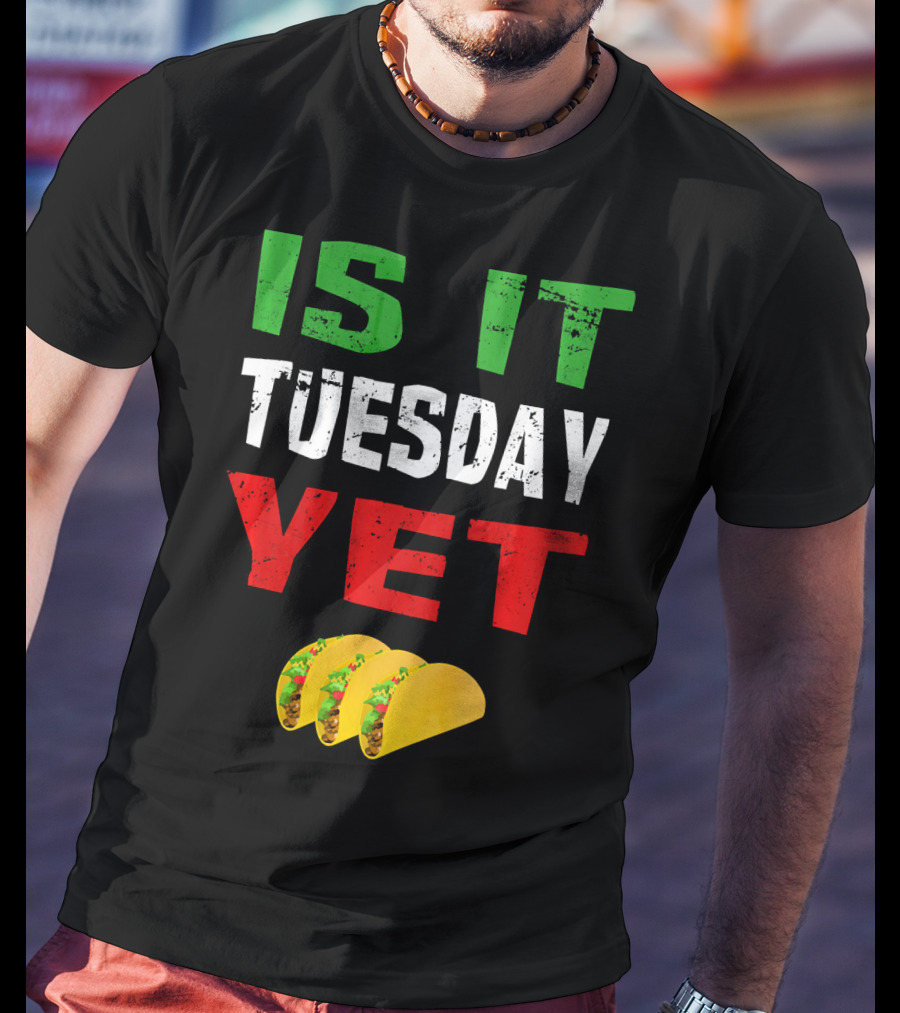 Is It Tuesday Yet Funny Cinco De Mayo Taco T-Shirt
