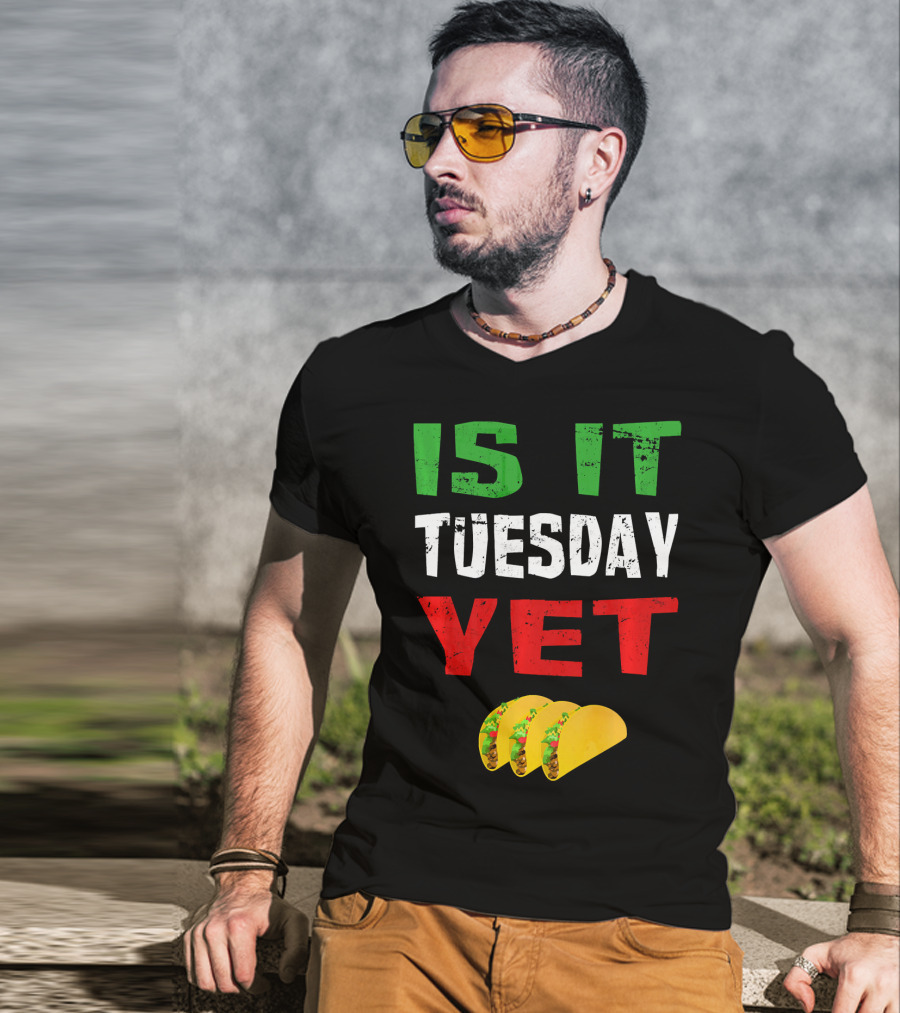 Is It Tuesday Yet Funny Cinco De Mayo Taco T-Shirt