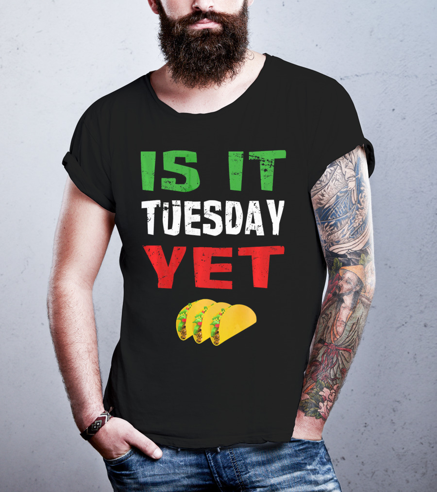 Is It Tuesday Yet Funny Cinco De Mayo Taco T-Shirt