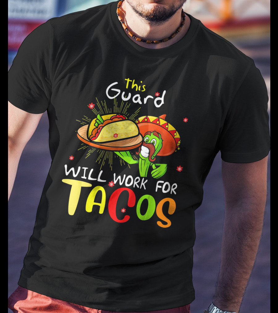 This Guard Will Work For Tacos Cactus Sombrero Fiesta Cinco De Mayo T-Shirt