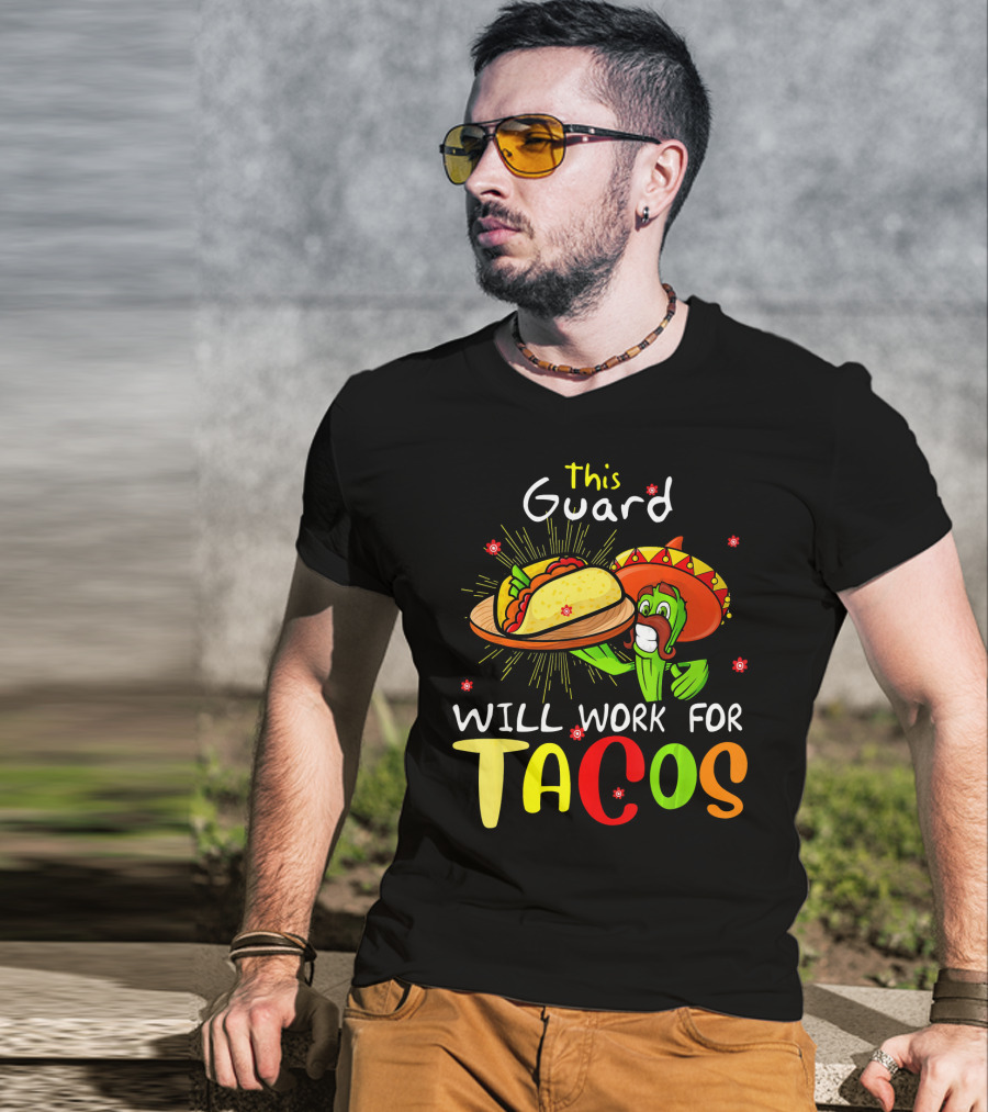 This Guard Will Work For Tacos Cactus Sombrero Fiesta Cinco De Mayo T-Shirt
