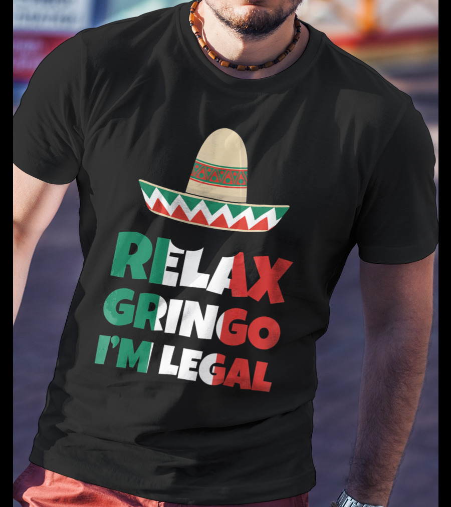 Relax Gringo I'm Legal Sombrero Mexican Flag Colors T-Shirt