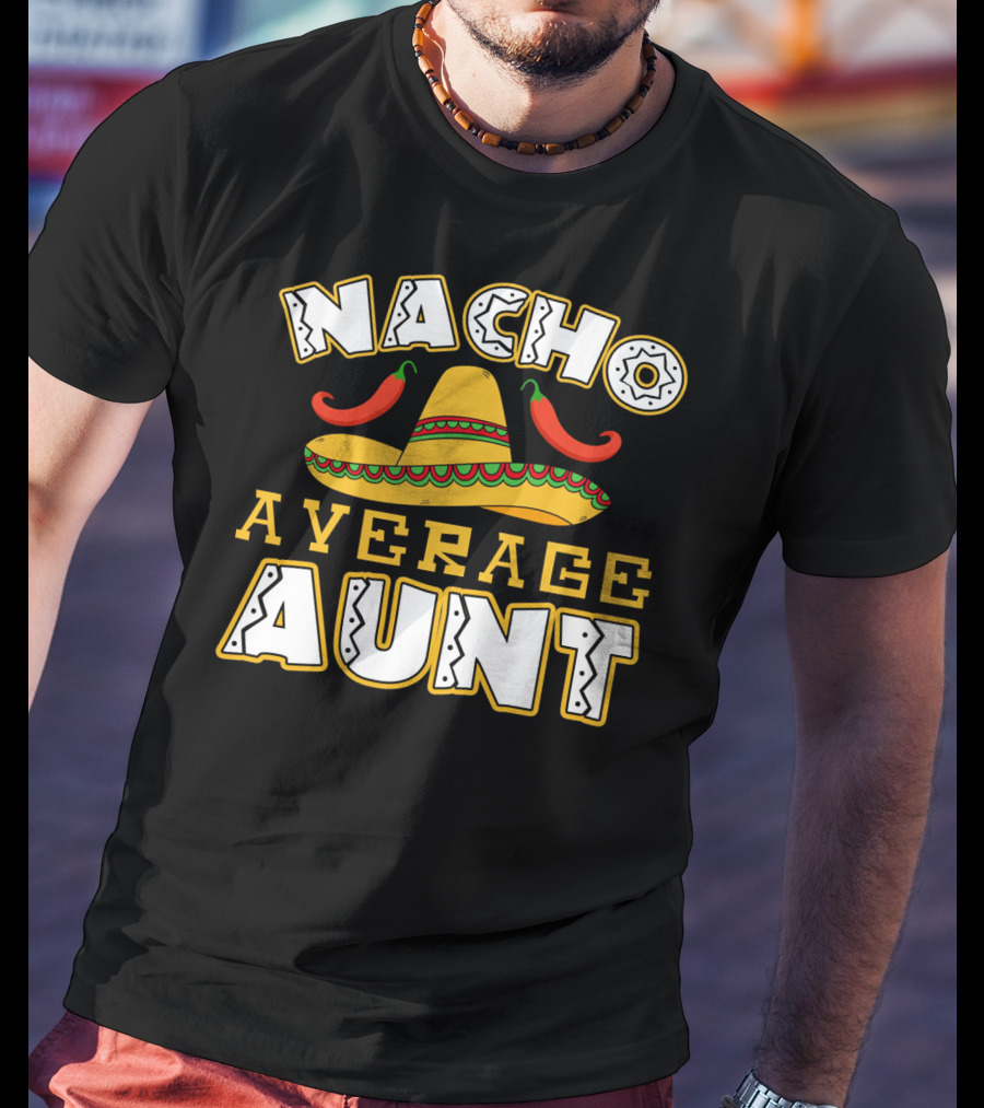 Nacho Average Aunt Sombrero Chili Peppers T-Shirt