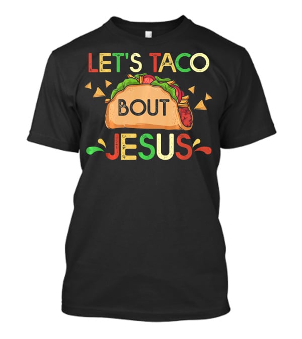 Let's Taco Bout Jesus Cinco De Mayo Pun Mexican Food Humor T-Shirt