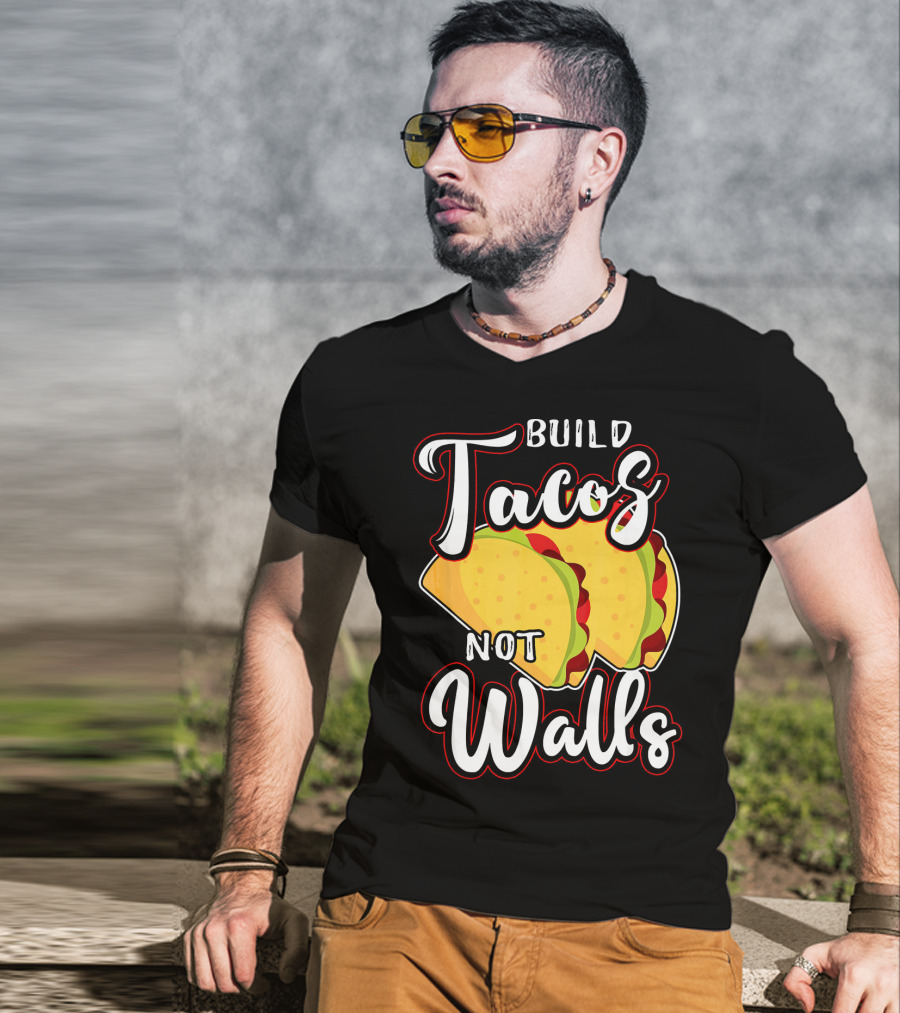 Build Tacos Not Walls Mexican Party Tacos T-Shirt