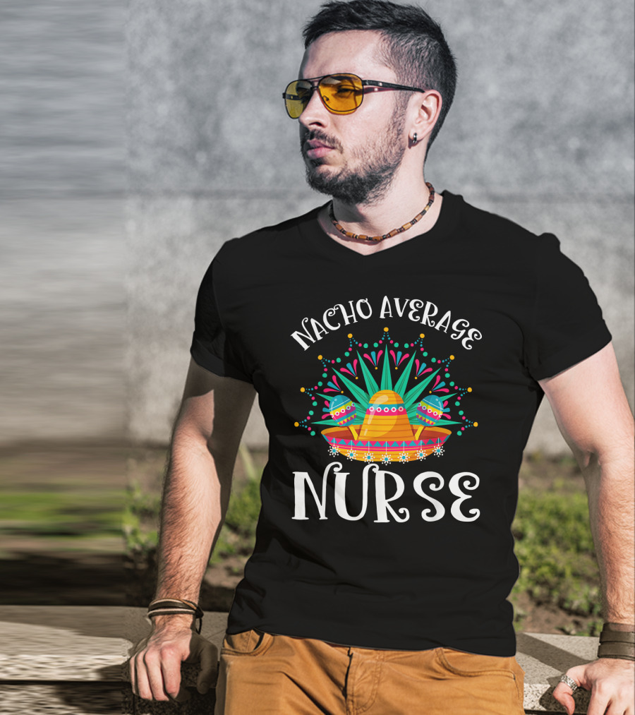 Nacho Average Nurse Cinco De Mayo Sombrero Maracas Fiesta T-Shirt