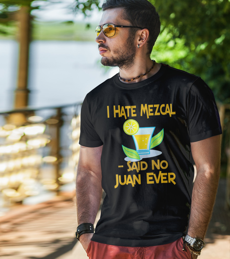 I Hate Mezcal Said No Juan Ever Cocktail Lime Leaves T-Shirt