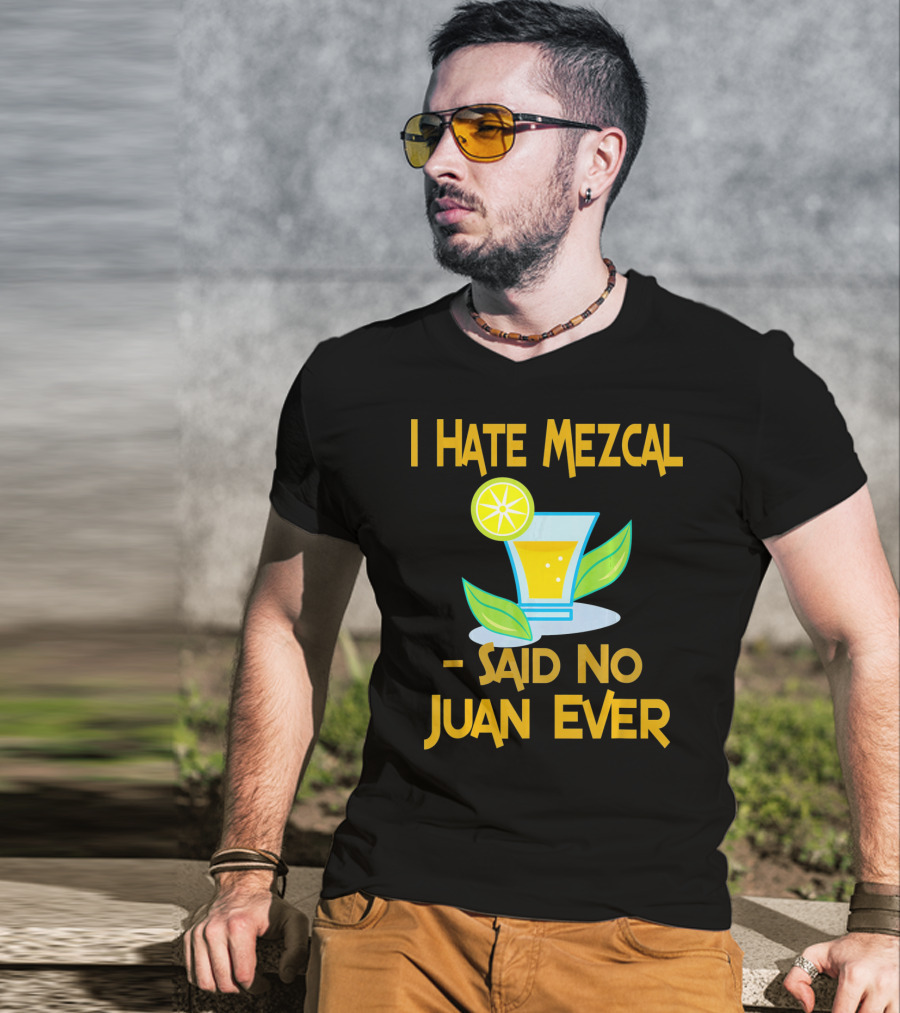 I Hate Mezcal Said No Juan Ever Cocktail Lime Leaves T-Shirt