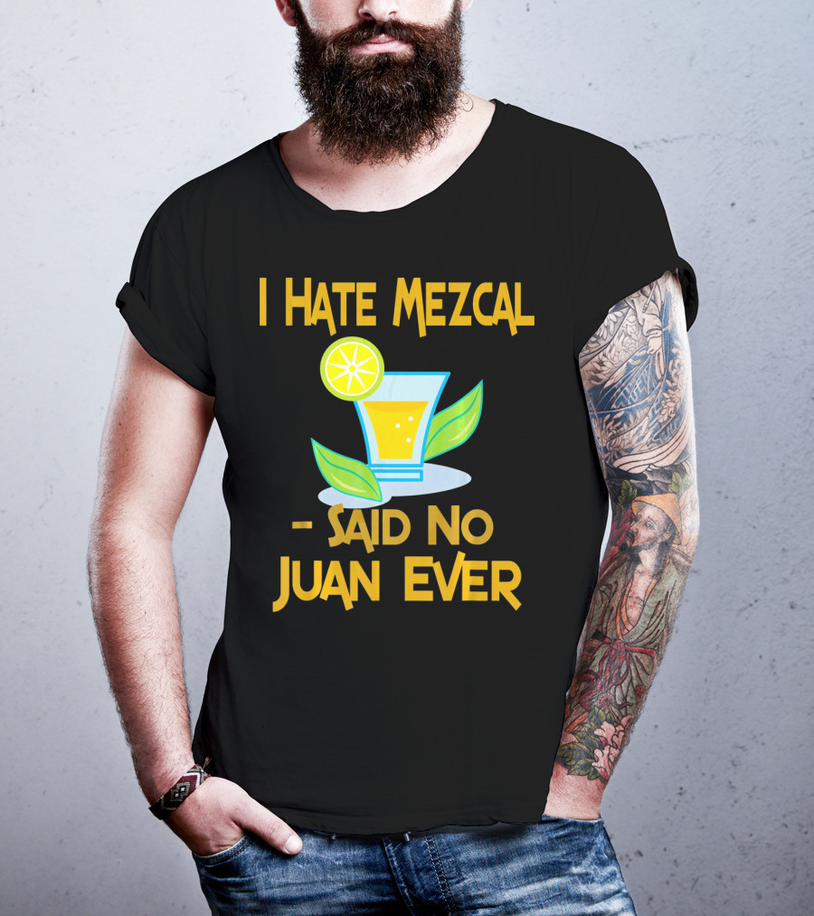 I Hate Mezcal Said No Juan Ever Cocktail Lime Leaves T-Shirt
