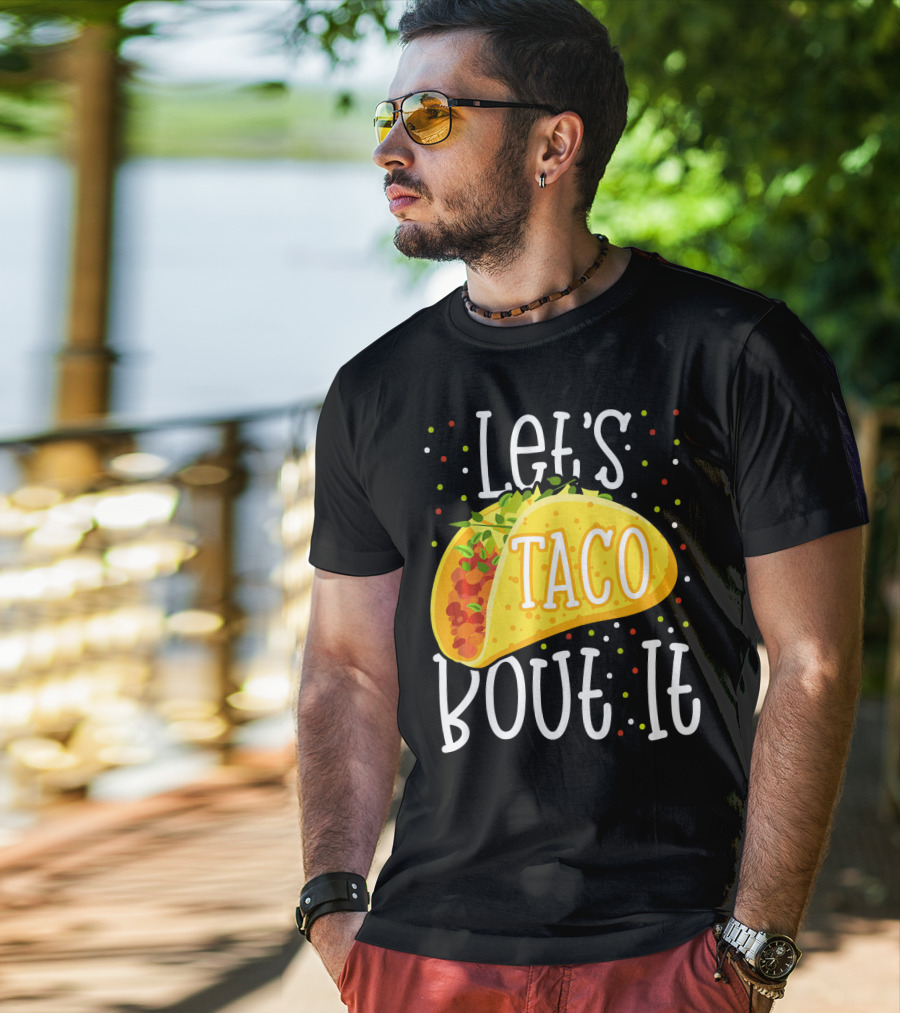 Let's Taco Bout It Funny Cinco De Mayo Food Humor T-Shirt
