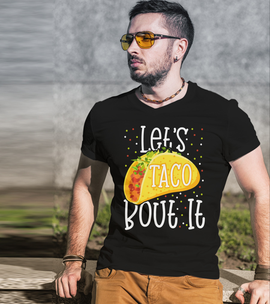 Let's Taco Bout It Funny Cinco De Mayo Food Humor T-Shirt