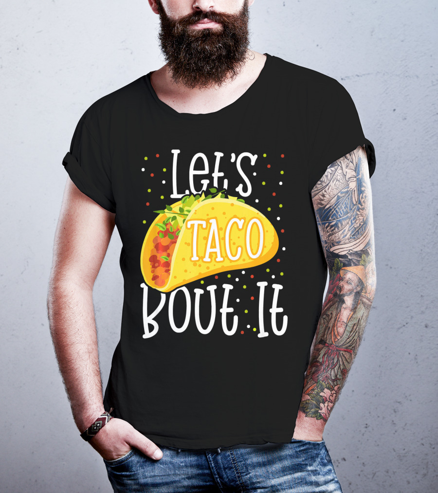Let's Taco Bout It Funny Cinco De Mayo Food Humor T-Shirt