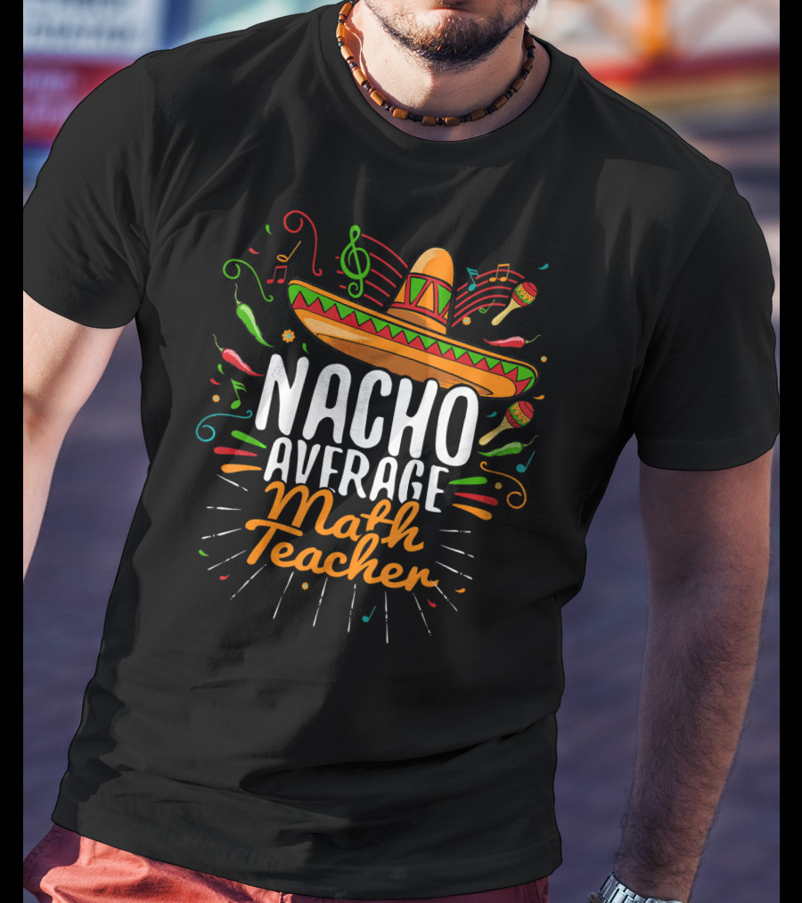 Nacho Average Math Teacher Cinco De Mayo Fiesta Sombrero T-Shirt