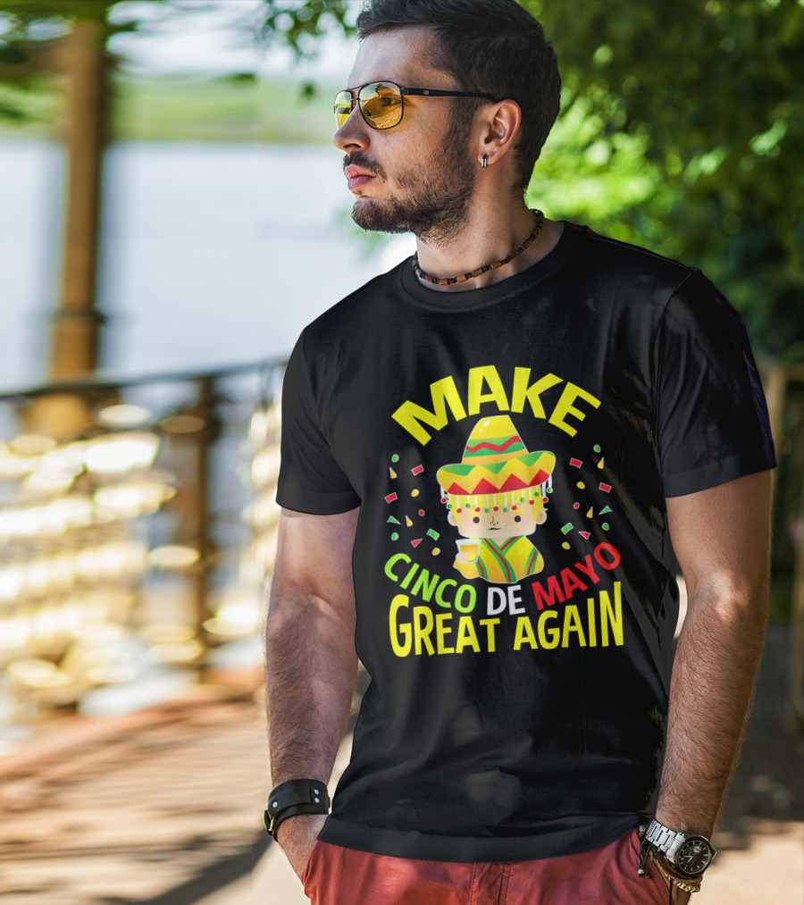 Make Cinco De Mayo Great Again Celebration With Sombrero And Drink T-Shirt
