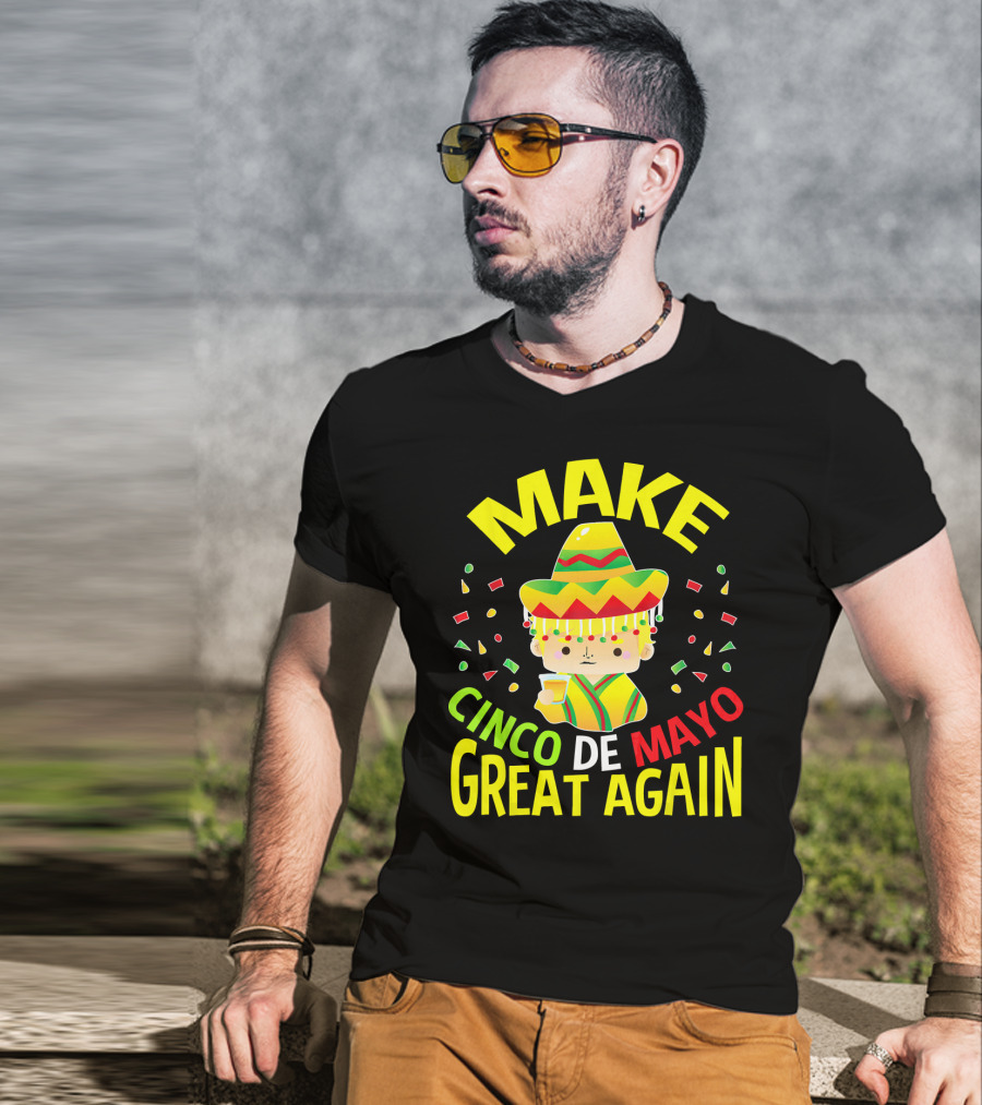 Make Cinco De Mayo Great Again Celebration With Sombrero And Drink T-Shirt