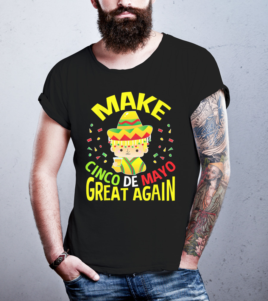 Make Cinco De Mayo Great Again Celebration With Sombrero And Drink T-Shirt